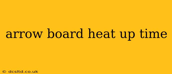 arrow board heat up time