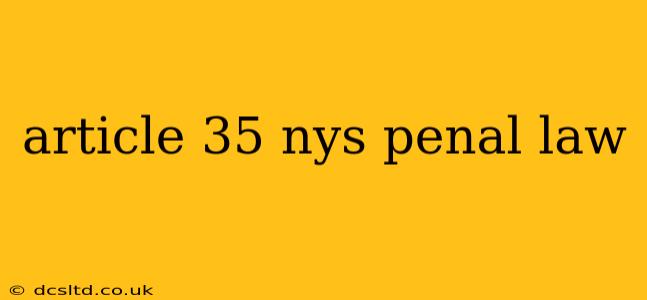 article 35 nys penal law