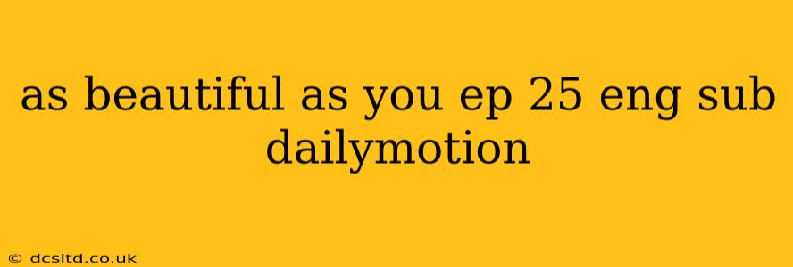 as beautiful as you ep 25 eng sub dailymotion