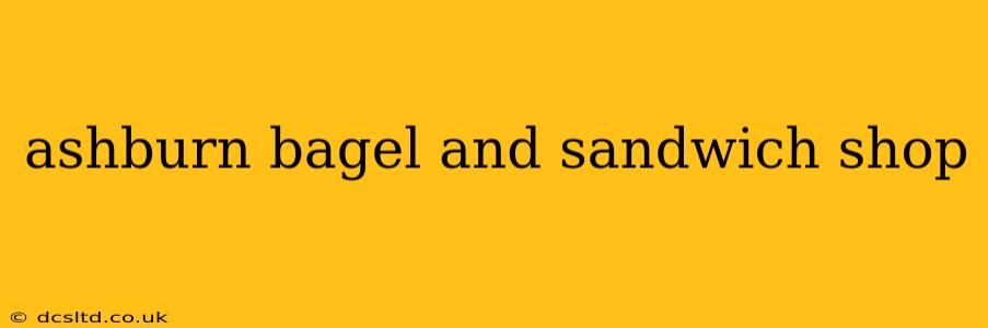 ashburn bagel and sandwich shop