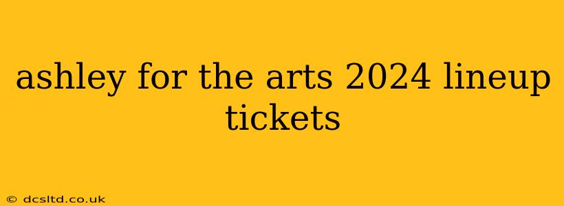 ashley for the arts 2024 lineup tickets