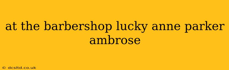 at the barbershop lucky anne parker ambrose