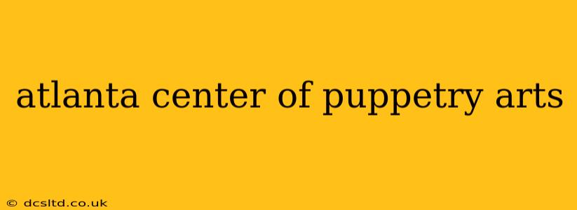 atlanta center of puppetry arts