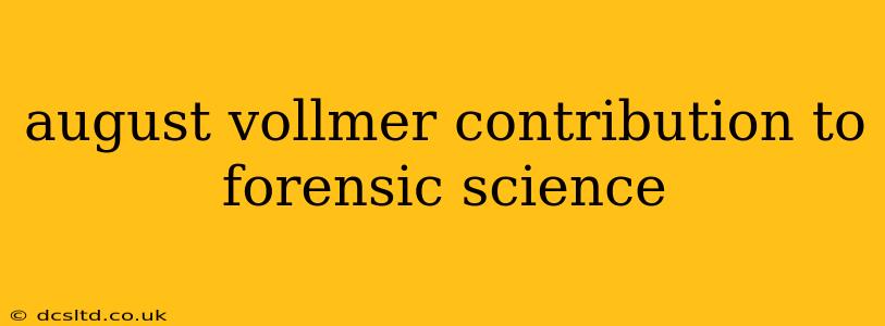 august vollmer contribution to forensic science