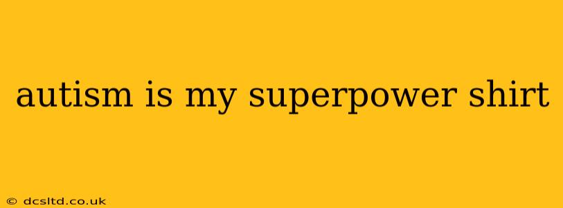 autism is my superpower shirt