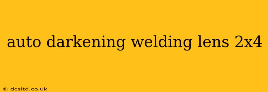 auto darkening welding lens 2x4