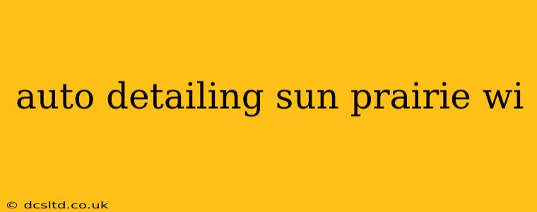 auto detailing sun prairie wi