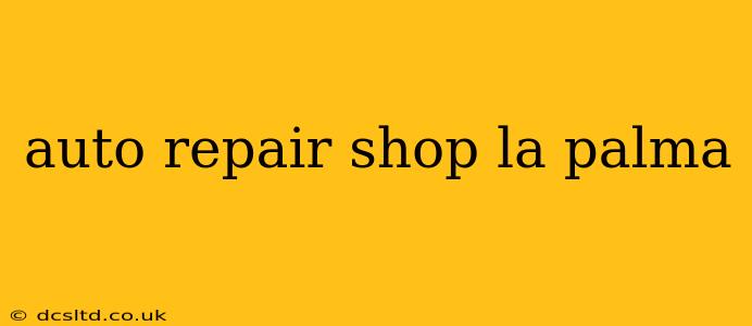 auto repair shop la palma