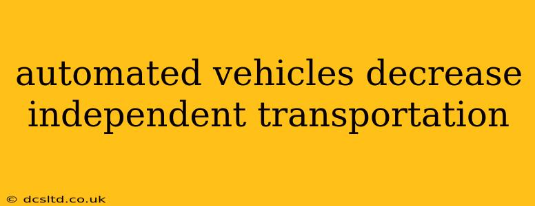 automated vehicles decrease independent transportation