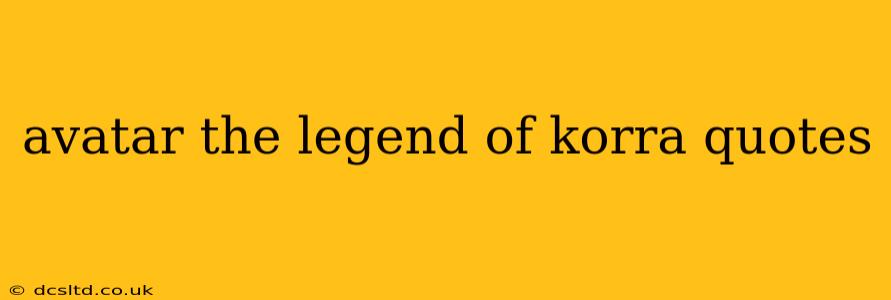 avatar the legend of korra quotes