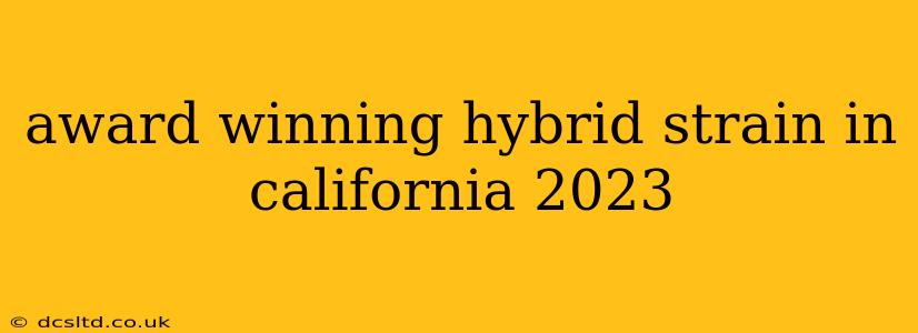award winning hybrid strain in california 2023