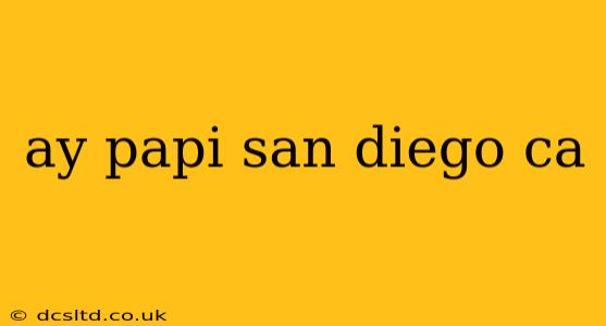 ay papi san diego ca