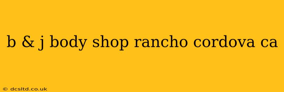 b & j body shop rancho cordova ca