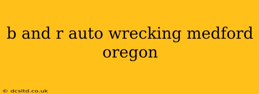 b and r auto wrecking medford oregon