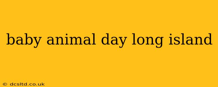 baby animal day long island
