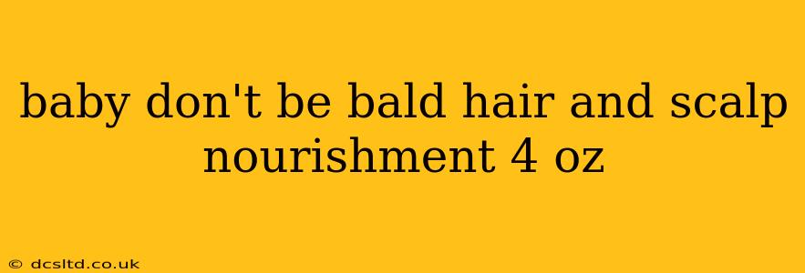 baby don't be bald hair and scalp nourishment 4 oz