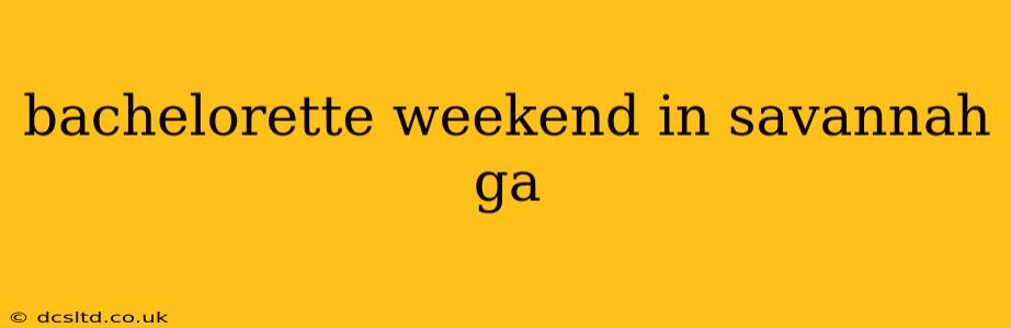 bachelorette weekend in savannah ga