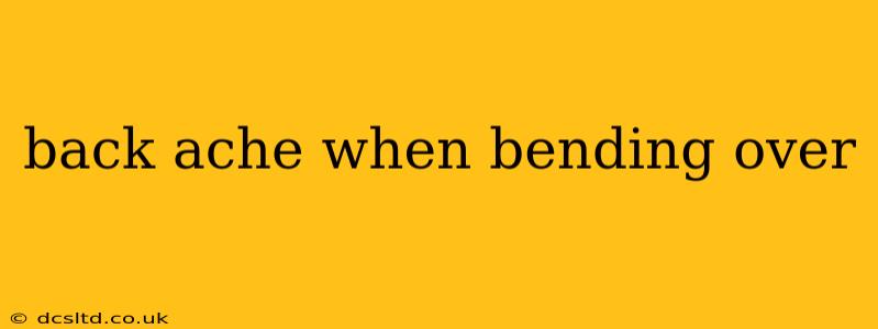back ache when bending over