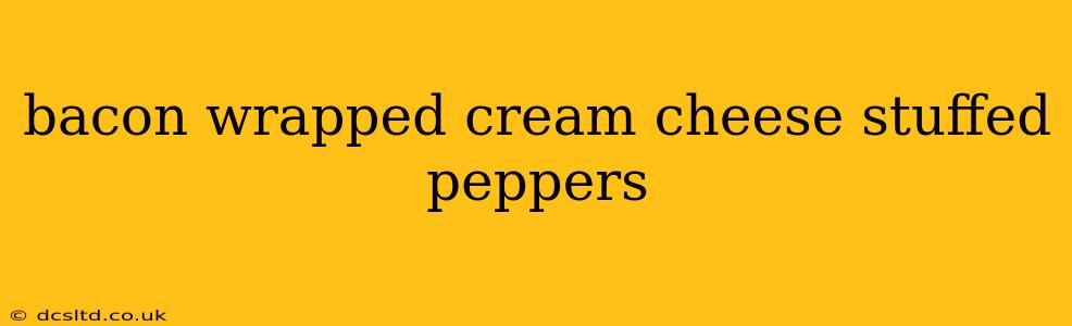 bacon wrapped cream cheese stuffed peppers