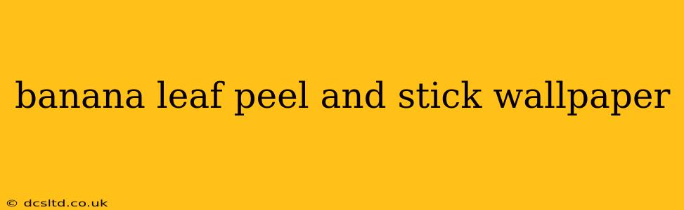 banana leaf peel and stick wallpaper