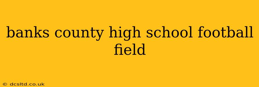 banks county high school football field
