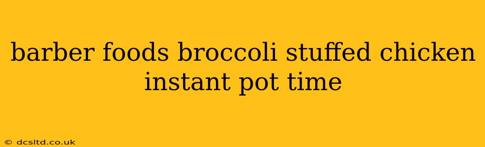 barber foods broccoli stuffed chicken instant pot time