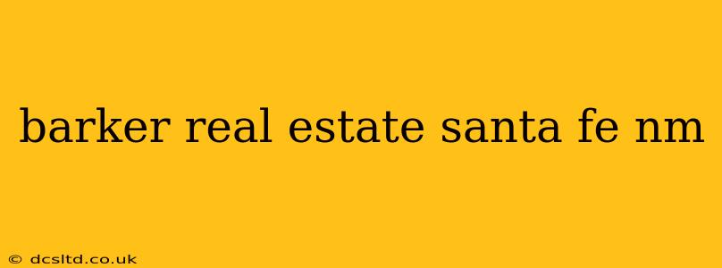 barker real estate santa fe nm