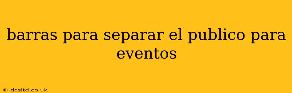 barras para separar el publico para eventos