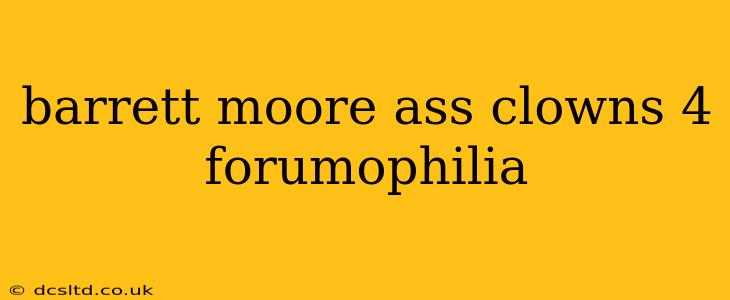barrett moore ass clowns 4 forumophilia
