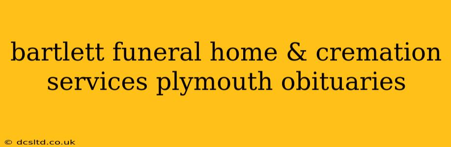 bartlett funeral home & cremation services plymouth obituaries