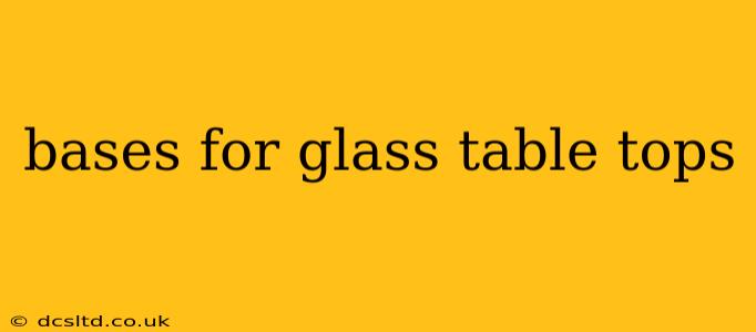 bases for glass table tops