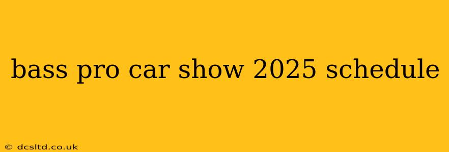 bass pro car show 2025 schedule