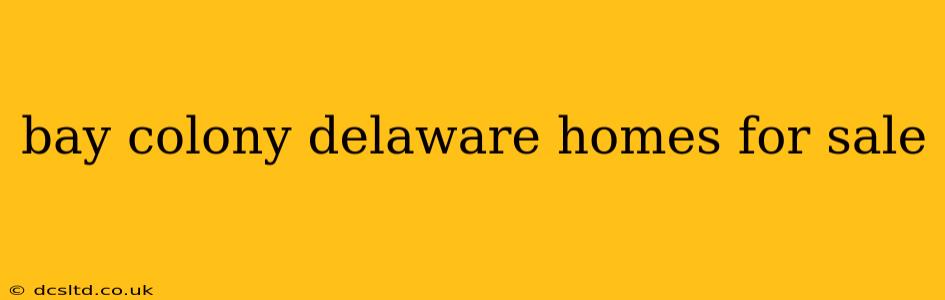 bay colony delaware homes for sale