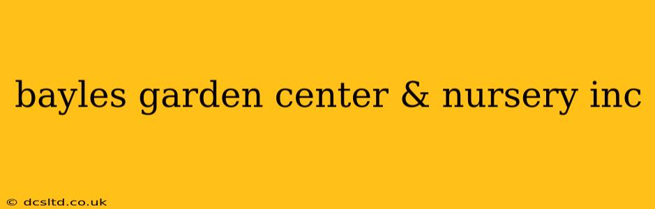 bayles garden center & nursery inc