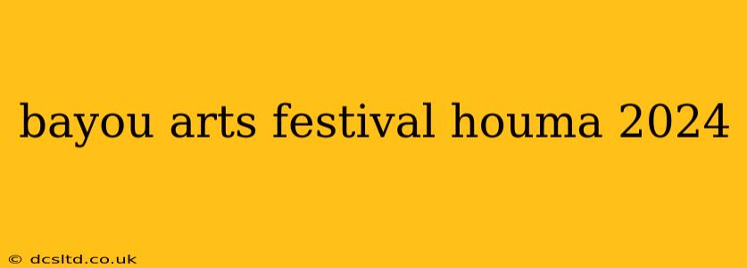 bayou arts festival houma 2024
