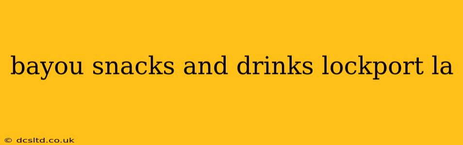bayou snacks and drinks lockport la
