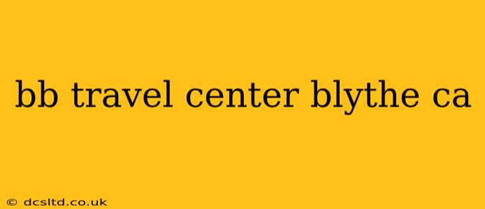 bb travel center blythe ca