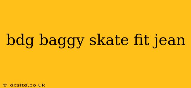 bdg baggy skate fit jean