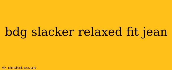 bdg slacker relaxed fit jean