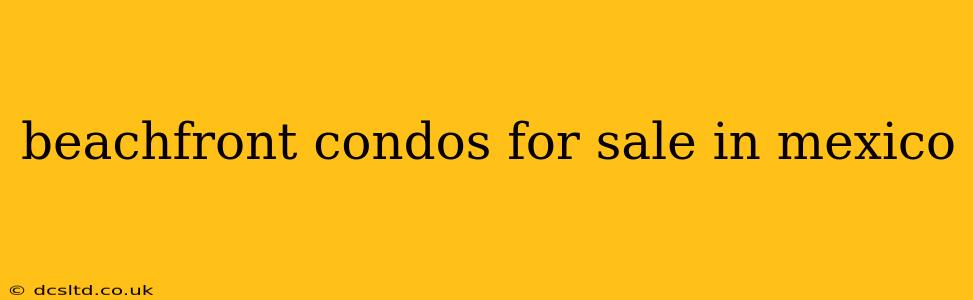 beachfront condos for sale in mexico