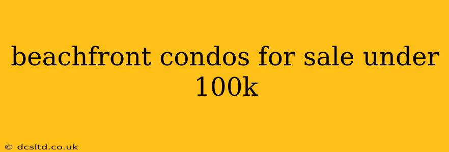 beachfront condos for sale under 100k