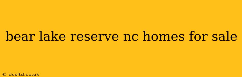 bear lake reserve nc homes for sale