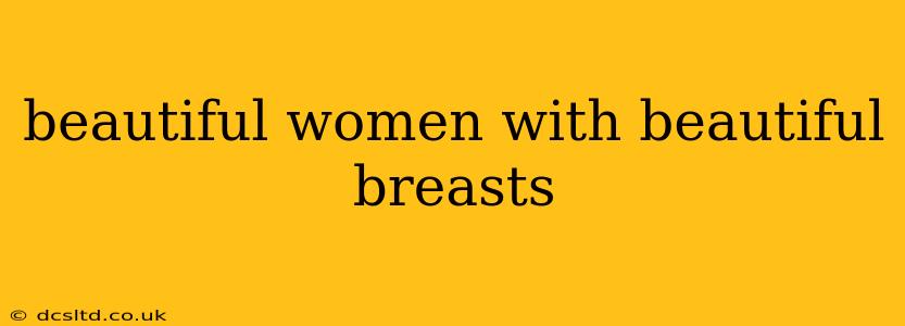 beautiful women with beautiful breasts beautiful women with beautiful breasts