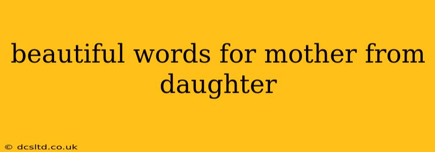 beautiful words for mother from daughter