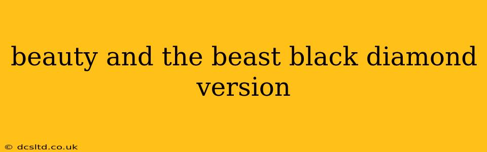 beauty and the beast black diamond version
