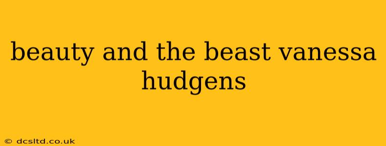 beauty and the beast vanessa hudgens