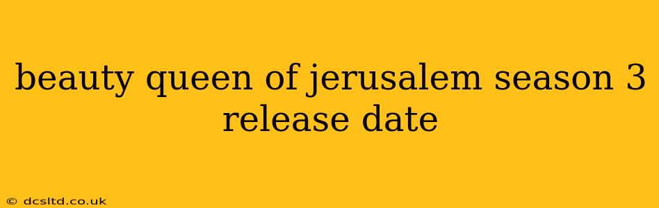 beauty queen of jerusalem season 3 release date