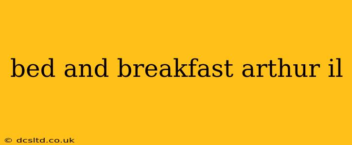 bed and breakfast arthur il