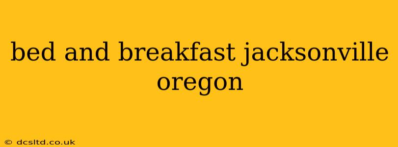 bed and breakfast jacksonville oregon