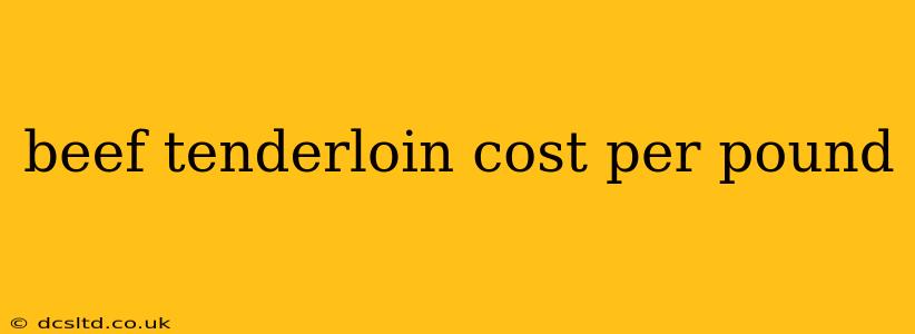 beef tenderloin cost per pound